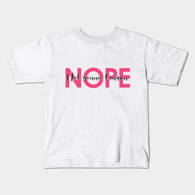 NOPE not gonna happen Kids T-Shirt by Zapalit